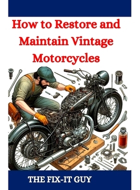 预订 How to Restore and Maintain Vintage Motorcycles: A Comprehensive DIY Guide to Classic Bike Repair, Customization, a