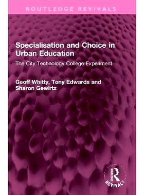 预订 Specialisation and Choice in Urban Education: The City Technology College Experiment 城市教育的专业化与选择：城市技