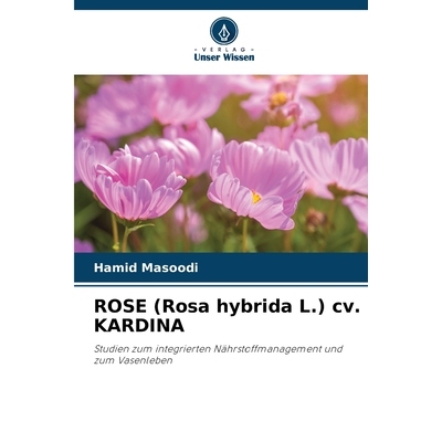 预订 ROSE (Rosa hybrida L.) cv. KARDINA: Studien zum integrierten Nährstoffmanagement und zum Vasenleben. DE: 978620921