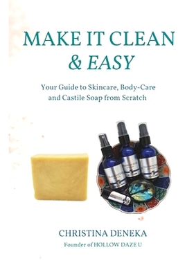 预订 Make it Clean & Easy: Your Guide to Skincare, Body-care and Castile Soap from Scratch: 9781736569139