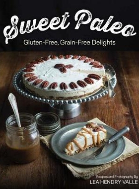 预订 Sweet Paleo: Gluten-Free, Grain-Free Delights 甜古：无麸质、无谷物的美味: 9781581572773