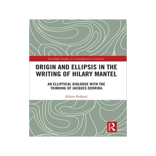 [预订]Origin and Ellipsis in the Writing of Hilary Mantel: An Elliptical Dialogue with the Thinking of Jac 9781032093116