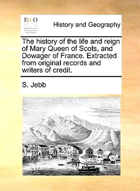 预订 The History of the Life and Reign of Mary Queen of Scots, and Dowager of France. Extracted from Original Records an