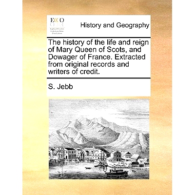 预订 The History of the Life and Reign of Mary Queen of Scots, and Dowager of France. Extracted from Original Records an