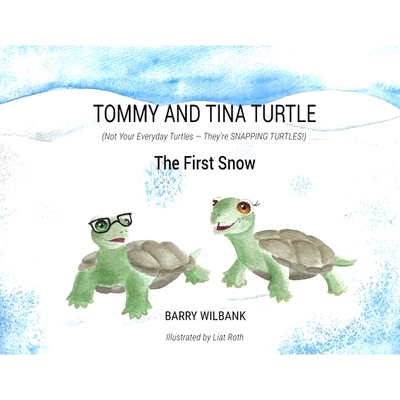 预订 Tommy and Tina Turtle: (Not Your Everyday Turtles - They’re SNAPPING TURTLES!) - The First Snow: 9780998731865