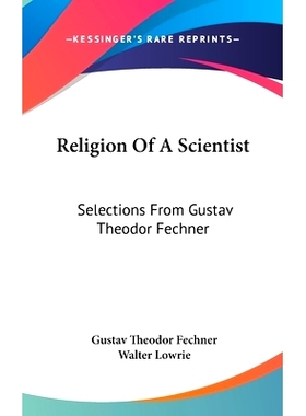 预订 Religion Of A Scientist: Selections From Gustav Theodor Fechner: 9781436708814