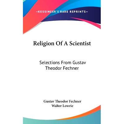 预订 Religion Of A Scientist: Selections From Gustav Theodor Fechner: 9781436708814
