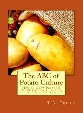 预订 The ABC of Potato Culture: How to Grow Potatoes in the Largest Quantity, and of the Finest Quality: 9781984349156