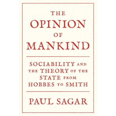 预订 The Opinion of Mankind: Sociability and the Theory of the State from Hobbes to Smith 人类的观点：社会性与霍布斯对史