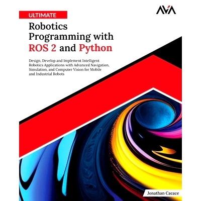 预订 Ultimate Robotics Programming with ROS 2 and Python: Design, Develop, and Implement Intelligent Robotics Applicatio