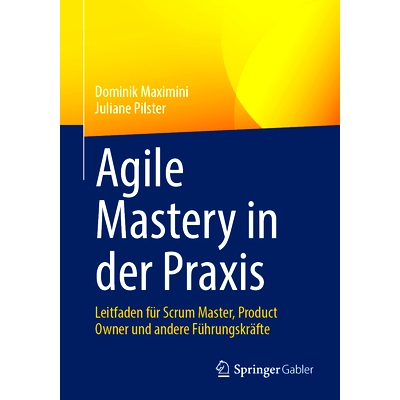 预订 Agile Mastery in Der PRAXIS: Leitfaden Für Scrum Master, Product Owner Und Andere Führungskräfte: 9783662672648