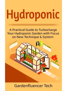 预订 Hydroponic: A Practical Guide to Turbocharge Your Hydroponic Garden with Focus on New Technique & System: 978109731