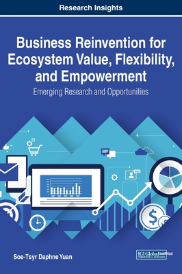 【预订】Business Reinvention for Ecosystem Value, Flexibility, and Empowerment: Emerging Research and Opportunities