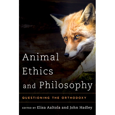 预订 Animal Ethics and Philosophy: Questioning the Orthodoxy 动物伦理与哲学：正统观点考（精装）: 9781783481811