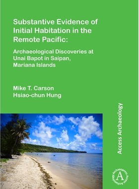 预订 Substantive Evidence of Initial Habitation in the Remote Pacific: Archaeological Discoveries at Unai Bapot in Saipa