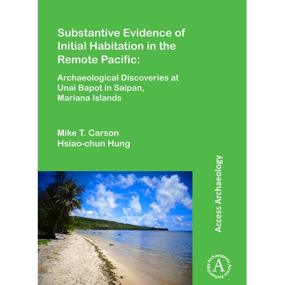 预订 Substantive Evidence of Initial Habitation in the Remote Pacific: Archaeological Discoveries at Unai Bapot in Saipa