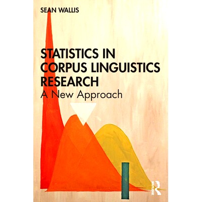 Statistics in Corpus Linguistics Research: A New Approach 语料库语言学统计:新方法: 9781138589384