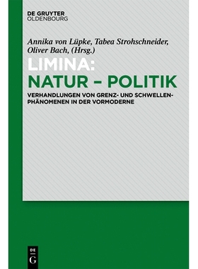预订 Limina: Natur - Politik: Verhandlungen von Grenz- und Schwellenphänomenen in der Vormoderne: 9783110602524