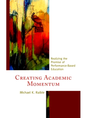 预订 Creating Academic Momentum: Realizing the Promise of Performance-Based Education: 9781475821208