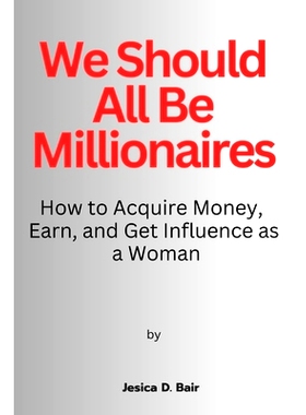 预订 We Should All Be Millionaires: How to Acquire Money, Earn, and Get Influence as a Woman: 9798391619581
