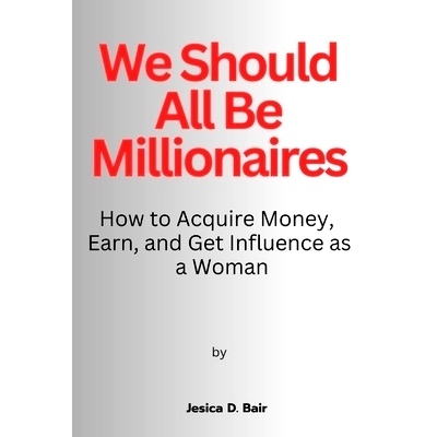 预订 We Should All Be Millionaires: How to Acquire Money, Earn, and Get Influence as a Woman: 9798391619581