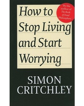 【预订】How to Stop Living and Start Worrying - Conversations with Simon Critchley