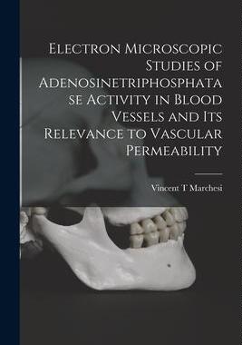 [预订]Electron Microscopic Studies of Adenosinetriphosphatase Activity in Blood Vessels and Its Relevance  9781013970924
