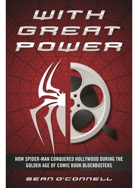 预订 With Great Power: How Spider-Man Conquered Hollywood during the Golden Age of Comic Book Blockbusters 凭借强大的力