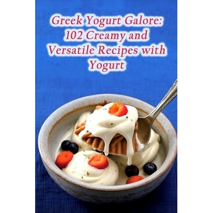 预订 Greek Yogurt Galore: 102 Creamy and Versatile Recipes with Yogurt: 9798859246014