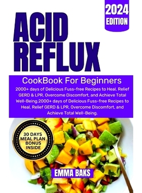 预订 Acid Reflux Cookbook for Beginners: 2000+ days of Delicious Fuss-free Recipes to Heal, Relief GERD & LPR, Overcome