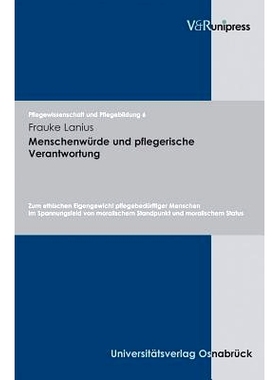 预订 Menschenwürde und pflegerische Verantwortung: Zum ethischen Eigengewicht pflegebedürftiger Menschen im Spannungsf