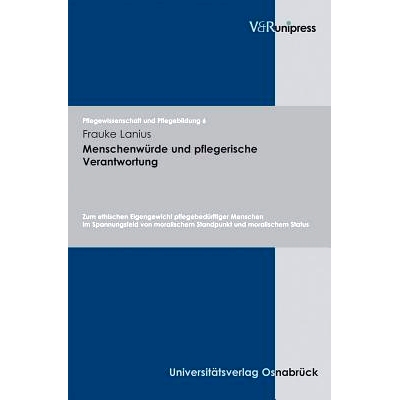 预订 Menschenwürde und pflegerische Verantwortung: Zum ethischen Eigengewicht pflegebedürftiger Menschen im Spannungsf