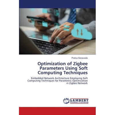 预订 Optimization of Zigbee Parameters Using Soft Computing Techniques: 9786207998814