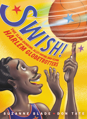 【预订】Swish!: The Slam-Dunking, Alley-Ooping, High-Flying Harlem Globetrotters