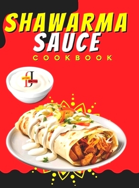预订 Shawarma Sauce Cookbook: A vibrant collection designed to elevate your dining experience to new heights. From Tradi