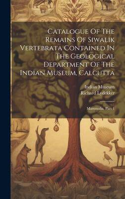 [预订]Catalogue Of The Remains Of Siwalik Vertebrata Contained In The Geological Department Of The Indian  9781020579639