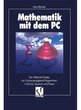 预订 Mathematik mit dem PC: Der effektive Einsatz von Computeralgebra-Programmen in Schule, Studium und Praxis: 97835280