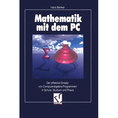 预订 Mathematik mit dem PC: Der effektive Einsatz von Computeralgebra-Programmen in Schule, Studium und Praxis: 97835280