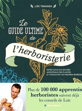 预订 Le guide ultime de l’herboristerie : initiez-vous aux savoirs ancestraux des plantes et concoctez vos propres rem