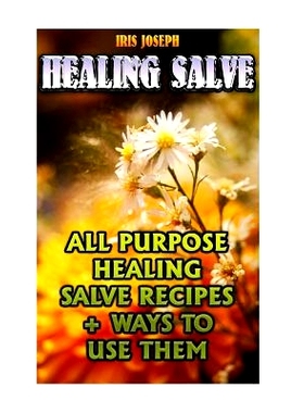 预订 Healing Salve: All Purpose Healing Salve Recipes + Ways To Use Them: 9781540639431