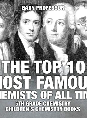 预订 The Top 10 Most Famous Chemists of All Time - 6th Grade Chemistry - Children’s Chemistry Books: 9781541910768