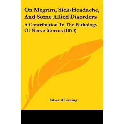 预订 On Megrim, Sick-Headache, And Some Allied Disorders: A Contribution To The Pathology Of Nerve-Storms (1873): 978143
