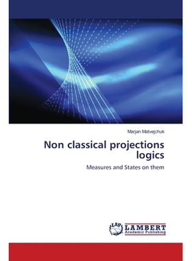 预订 Non classical projections logics: Measures and States on them: 9786139833931