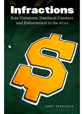 预订 Infractions: Rule Violations, Unethical Conduct, and Enforcement in the NCAA 违规行为：NCAA中的违规行为，不道德行为