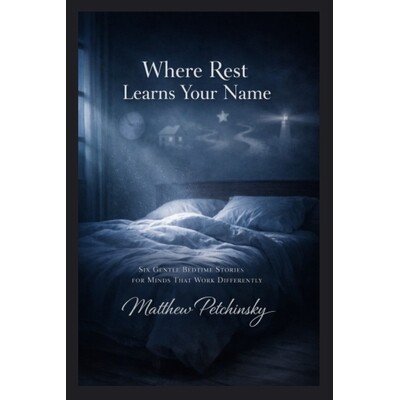 预订 Where Rest Learns Your Name: Six Gentle Bedtime Stories for Minds That Work Differently 9798348492687