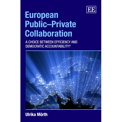 预订 European Public–Private Collaboration: A Choice Between Efficiency and Democratic Accountability? 欧洲公私合作：效