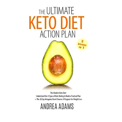 预订 The Ultimate Keto Diet Action Plan (2 Books in 1): The Modern Keto Diet: Understand the 4 Types of Keto Dieting & B