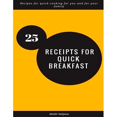 预订 25 receipts for quick breakfast: Recipes for quick cooking for you and for your family: 9781981309306