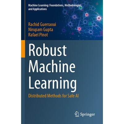 预订 Robust Machine Learning Distributed Methods for Safe AI 稳健机器学习:安全人工智能的分布式方法 9789819706907