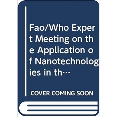 预订 FAO/WHO Expert Meeting on the Application of Nanotechnologies in the Food and Agriculture Sectors 粮农组织/ 世界卫